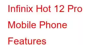 Infinix Hot 12 Pro Mobile Phone Features