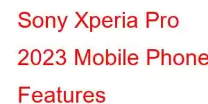 Sony Xperia Pro 2023 Mobile Phone Features