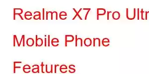 Realme X7 Pro Ultra Mobile Phone Features