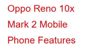 Oppo Reno 10x Mark 2 Mobile Phone Features