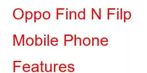 Oppo Find N Filp Mobile Phone Features