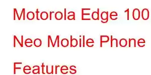 Motorola Edge 100 Neo Mobile Phone Features