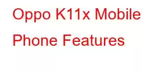 Oppo K11x Mobile Phone Features