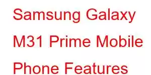 Samsung Galaxy M31 Prime Mobile Phone Features