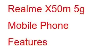 Realme X50m 5g Mobile Phone Features