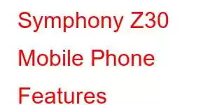 Symphony Z30 Mobile Phone Features