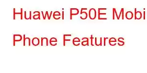 Huawei P50E Mobile Phone Features