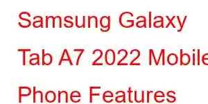 Samsung Galaxy Tab A7 2022 Mobile Phone Features