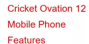 Cricket Ovation 12 Mobile Phone Features