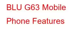 BLU G63 Mobile Phone Features