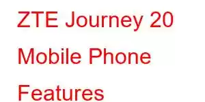 ZTE Journey 20 Mobile Phone Features