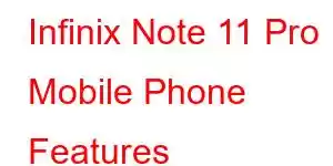 Infinix Note 11 Pro Mobile Phone Features