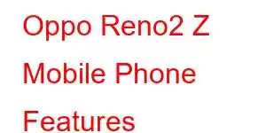 Oppo Reno2 Z Mobile Phone Features