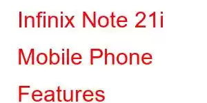 Infinix Note 21i Mobile Phone Features