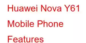 Huawei Nova Y61 Mobile Phone Features