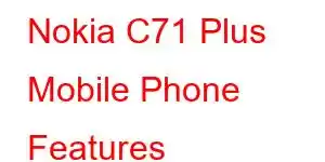 Nokia C71 Plus Mobile Phone Features