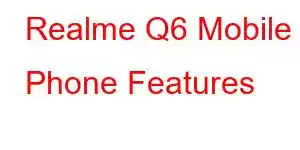 Realme Q6 Mobile Phone Features