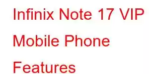 Infinix Note 17 VIP Mobile Phone Features