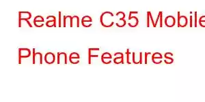 Realme C35 Mobile Phone Features