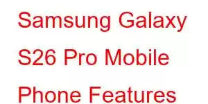 Samsung Galaxy S26 Pro Mobile Phone Features