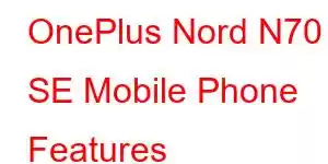 OnePlus Nord N70 SE Mobile Phone Features