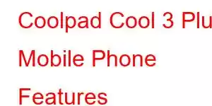 Coolpad Cool 3 Plus Mobile Phone Features