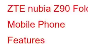 ZTE nubia Z90 Fold Mobile Phone Features