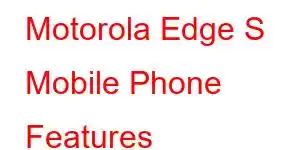 Motorola Edge S Mobile Phone Features