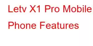 Letv X1 Pro Mobile Phone Features