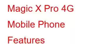 Magic X Pro 4G Mobile Phone Features