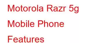 Motorola Razr 5g Mobile Phone Features