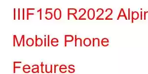 IIIF150 R2022 Alpine Mobile Phone Features