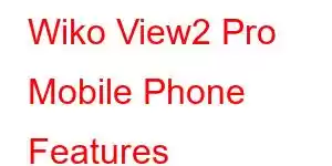 Wiko View2 Pro Mobile Phone Features