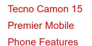 Tecno Camon 15 Premier Mobile Phone Features