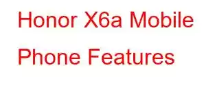 Honor X6a Mobile Phone Features