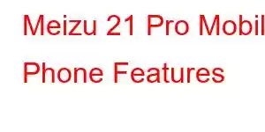 Meizu 21 Pro Mobile Phone Features