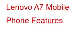 Lenovo A7 Mobile Phone Features