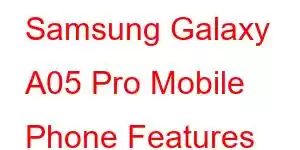 Samsung Galaxy A05 Pro Mobile Phone Features