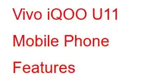 Vivo iQOO U11 Mobile Phone Features