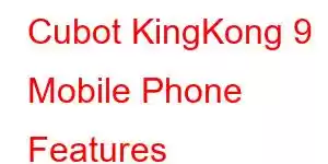 Cubot KingKong 9 Mobile Phone Features