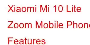 Xiaomi Mi 10 Lite Zoom Mobile Phone Features