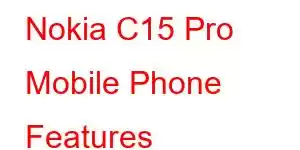 Nokia C15 Pro Mobile Phone Features