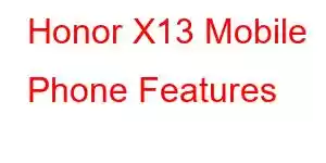 Honor X13 Mobile Phone Features