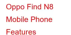 Oppo Find N8 Mobile Phone Features