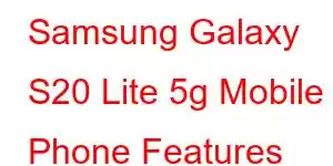 Samsung Galaxy S20 Lite 5g Mobile Phone Features