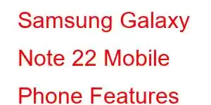 Samsung Galaxy Note 22 Mobile Phone Features