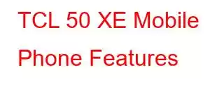 TCL 50 XE Mobile Phone Features