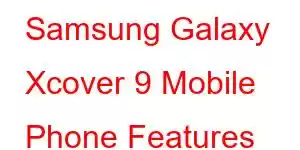 Samsung Galaxy Xcover 9 Mobile Phone Features