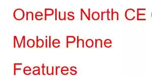 OnePlus North CE 6 Mobile Phone Features