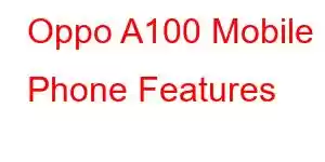 Oppo A100 Mobile Phone Features